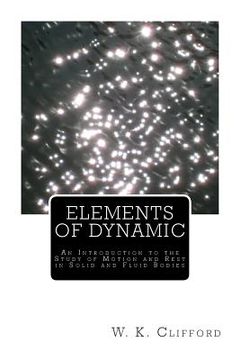 portada Elements of Dynamic: An Introduction to the Study of Motion and Rest in Solid and Fluid Bodies (en Inglés)