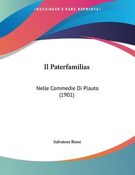 portada Il Paterfamilias: Nelle Commedie Di Plauto (1901) (en Italiano)
