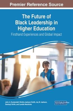 portada The Future of Black Leadership in Higher Education: Firsthand Experiences and Global Impact (en Inglés)