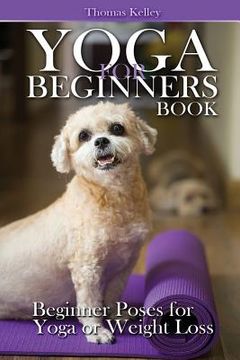 portada Yoga for Beginners Book: Beginner Poses for Yoga or Weight Loss (en Inglés)