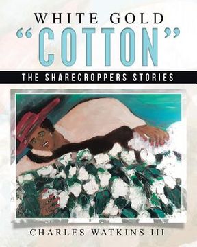 portada White Gold "Cotton": The Sharecroppers Stories (en Inglés)