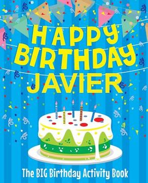 portada Happy Birthday Javier - The Big Birthday Activity Book: (Personalized Children's Activity Book) (en Inglés)