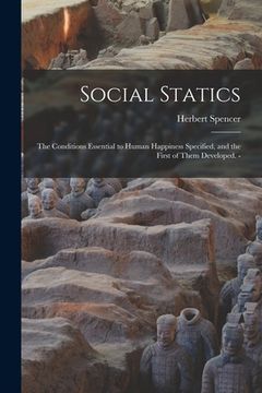 portada Social Statics: the Conditions Essential to Human Happiness Specified, and the First of Them Developed. - (en Inglés)