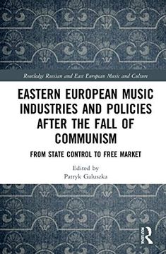 portada Eastern European Music Industries and Policies After the Fall of Communism: From State Control to Free Market (Routledge Russian and East European Music and Culture) (en Inglés)