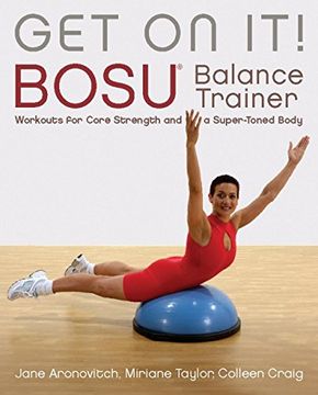portada Get on It! Bosu (r) Balance Trainer Workouts for Core Strength and a Super Toned Body: Bosu Balance Trainer Workouts for Core Strength and a Super Toned Body (Dirty Everyday Slang) (en Inglés)
