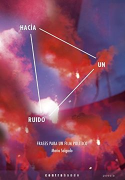 Hacía un ruido. Frases para un film político (Poesía)