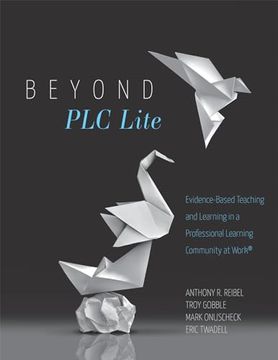 portada Beyond PLC Lite: Evidence-Based Teaching and Learning in a Professional Learning Community at Work(r) (Move Beyond PLC Lite with a Focu (en Inglés)