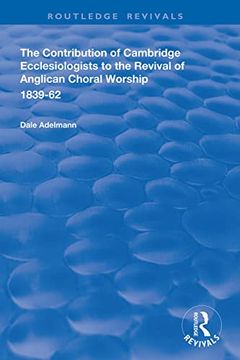 portada The Contribution of Cambridge Ecclesiologists to the Revival of Anglican Choral Worship, 1839-62