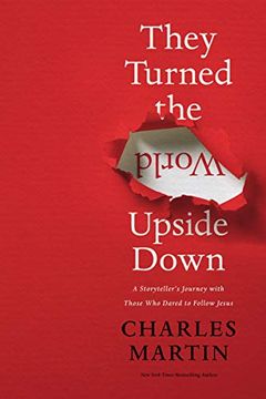 portada They Turned the World Upside Down: A Storyteller'S Journey With Those who Dared to Follow Jesus (en Inglés)
