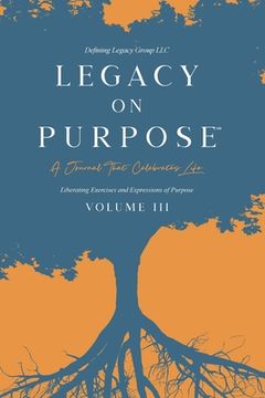 portada Legacy on Purpose℠: A Journal That Celebrates Life Volume iii (en Inglés)