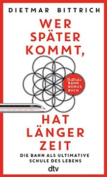 portada Wer Später Kommt, hat Länger Zeit: Die Bahn als Ultimative Schule des Lebens. Bittrichs Bahn Bonus Buch | das Buch zum 9? -Ticket (en Alemán)