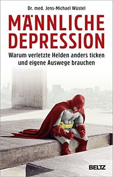 portada Männliche Depression: Warum Verletzte Helden Anders Ticken und Eigene Auswege Brauchen. Mit 5-Schritte-Programm (en Alemán)