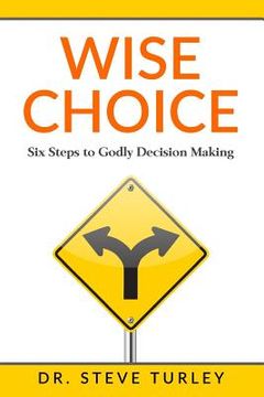 portada Wise Choice: Six Steps to Godly Decision Making (en Inglés)