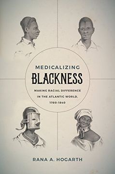 portada Medicalizing Blackness: Making Racial Difference in the Atlantic World, 1780-1840 (en Inglés)