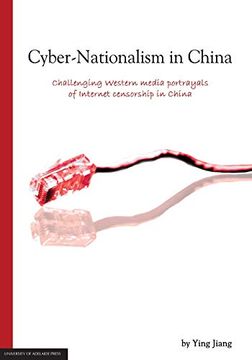 portada Cyber-Nationalism in China: Challenging Western Media Portrayals of Internet Censorship in China (en Inglés)