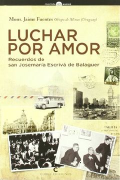 portada Luchar por amor - recuerdos de san josemaria escriva de balaguer (in Spanish)