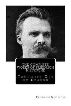 portada The Complete Works of Friedrich Nietzsche: Thoughts Out of Season (in English)