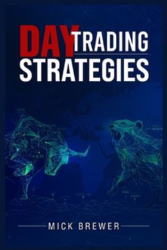 portada Day Trading Strategies: A Comprehensive Beginner's Guide for Basic and Advanced Traders for Achieving Excellent Results and Becoming Successfu (en Inglés)