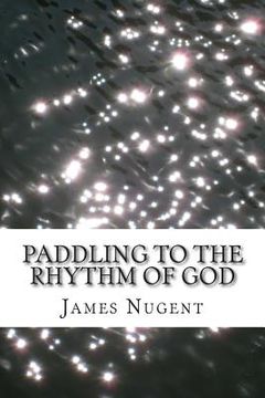 portada Paddling to the Rhythm of God (en Inglés)