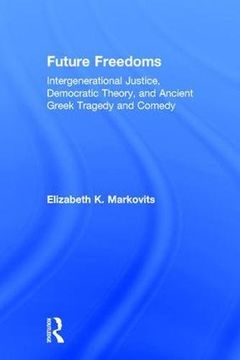 portada Future Freedoms: Intergenerational Justice, Democratic Theory, and Ancient Greek Tragedy and Comedy (en Inglés)