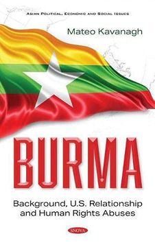 portada Burma: Background, U. S. Relationship and Human Rights Abuses (en Inglés)