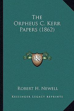 portada the orpheus c. kerr papers (1862) the orpheus c. kerr papers (1862)