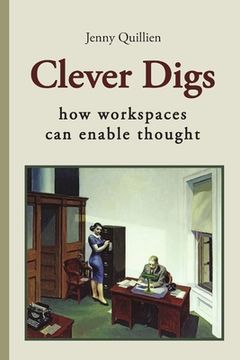 portada Clever Digs: How Workspaces Can Enable Thought (en Inglés)