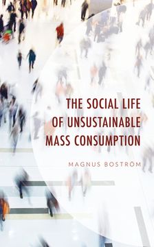portada The Social Life of Unsustainable Mass Consumption (in English)