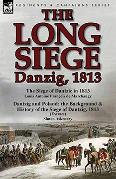 portada The Long Siege: Danzig, 1813-The Siege of Dantzic, in 1813 by Louis Antoine Francois de Marchangy & Dantzig and Poland: The Background (en Inglés)