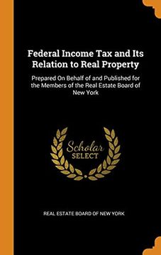 portada Federal Income tax and its Relation to Real Property: Prepared on Behalf of and Published for the Members of the Real Estate Board of new York 