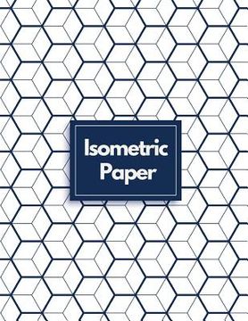 portada Isometric Paper: Draw Your Own 3D, Sculpture or Landscaping Geometric Designs! 1/4 inch Equilateral Triangle Isometric Graph Recticle T
