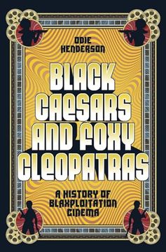 portada Black Caesars and Foxy Cleopatras: A History of Blaxploitation Cinema (en Inglés)
