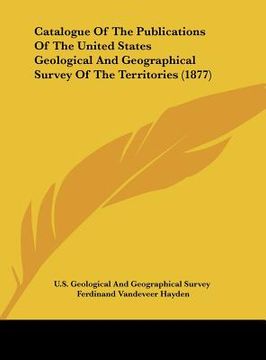 portada catalogue of the publications of the united states geological and geographical survey of the territories (1877) (en Inglés)