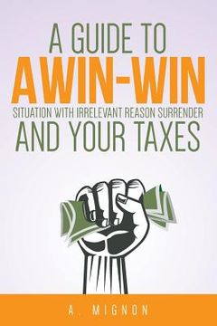 portada A Guide To A Win-Win Situation With Irrelevant Reason Surrender And Your Taxes (in English)
