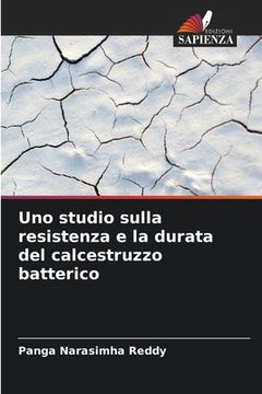 portada Uno studio sulla resistenza e la durata del calcestruzzo batterico (en Italiano)