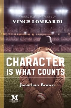 portada Character is What Counts: A Novel Based on the Life of Vince Lombardi (in English)