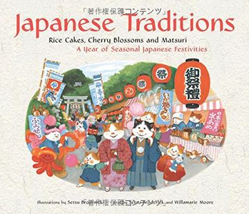 japanese traditions,rice cakes, cherry blossoms and matsuri: a year of seasonal japanese festivities (en Inglés)