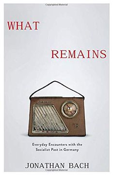 portada What Remains: Everyday Encounters With the Socialist Past in Germany (in English)