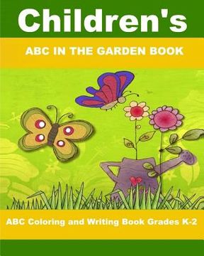 portada Children's ABC In The Garden Book: ABC Coloring and Writing Book Grades K-2 (en Inglés)
