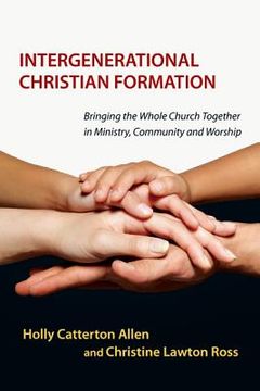 portada intergenerational christian formation: bringing the whole church together in ministry community and worship