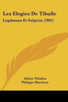 portada Les Elegies De Tibulle: Lygdamus Et Sulpicia (1895) (in French)