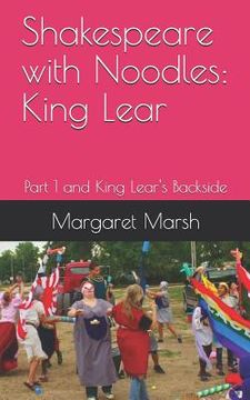 portada Shakespeare with Noodles: King Lear: Part 1 and King Lear's Backside (en Inglés)