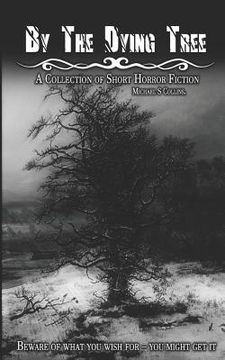 portada By The Dying Tree: A Collection of Horror Shorts (en Inglés)