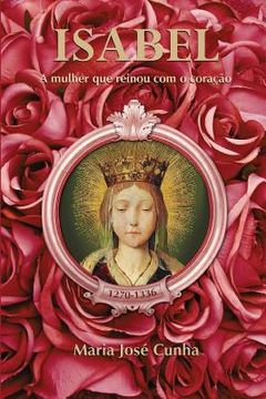 portada Isabel - a Mulher que Reinou com o Coração (en Portugués)