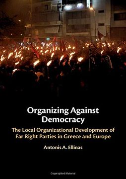portada Organizing Against Democracy: The Local Organizational Development of far Right Parties in Greece and Europe (en Inglés)