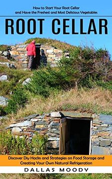 portada Root Cellar: How to Start Your Root Cellar and Have the Freshest and Most Delicious Vegetables (Discover diy Hacks and Strategies on Food Storage and Creating Your own Natural Refrigeration) (en Inglés)