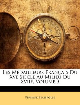 portada Les Médailleurs Français Du Xve Siècle Au Milieu Du Xviie, Volume 3 (en Francés)