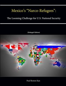 portada Mexico's "Narco-Refugees": The Looming Challenge for U.S. National Security [Enlarged Edition] (en Inglés)