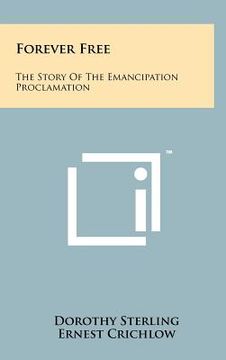 portada forever free: the story of the emancipation proclamation (en Inglés)