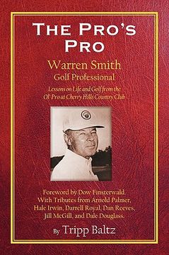 portada the pro's pro: warren smith, golf professional - lessons on life and golf from the ol' pro at cherry hills country club (en Inglés)